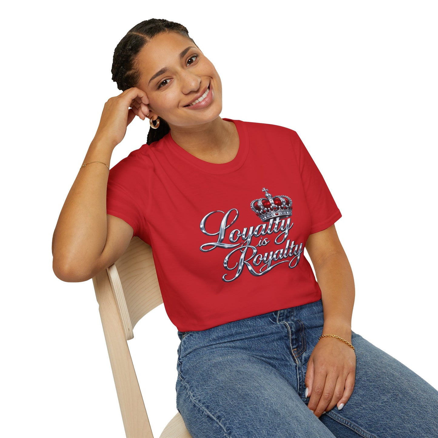LOYALTY IS ROYALTY - Unisoft Style Style T-Shirt